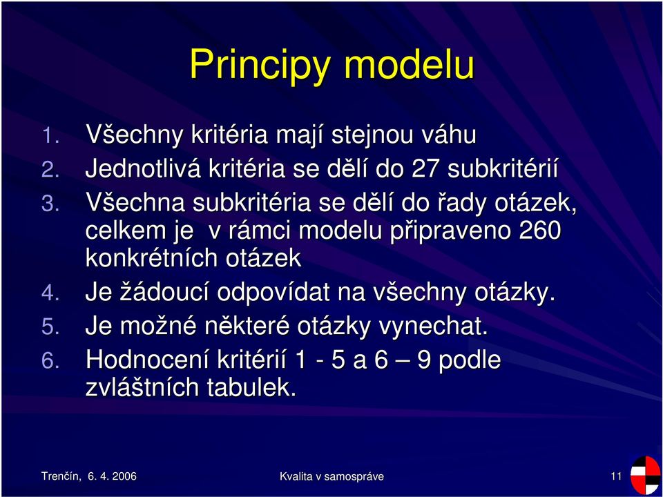 Všechna subkritéria ria se dlíd do ady otázek, celkem je v rámci r modelu pipraveno p 260