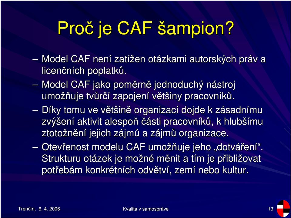 Díky tomu ve vtšinv in organizací dojde k zásadnímu zvýšen ení aktivit alespoásti sti pracovník,, k hlubší šímu ztotožnní jejich