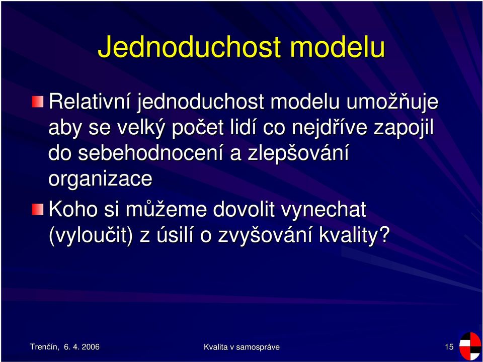 sebehodnocení a zlepšov ování organizace Koho si mžm