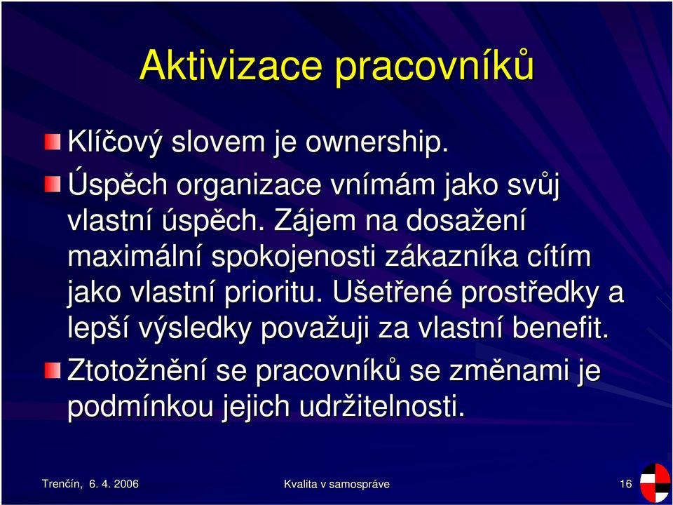 Zájem Z na dosažen ení maximáln lní spokojenosti zákaznz kazníka cítím c jako