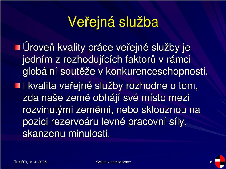 I kvalita veejn ejné služby rozhodne o tom, zda naše e zem obhájí své místo mezi