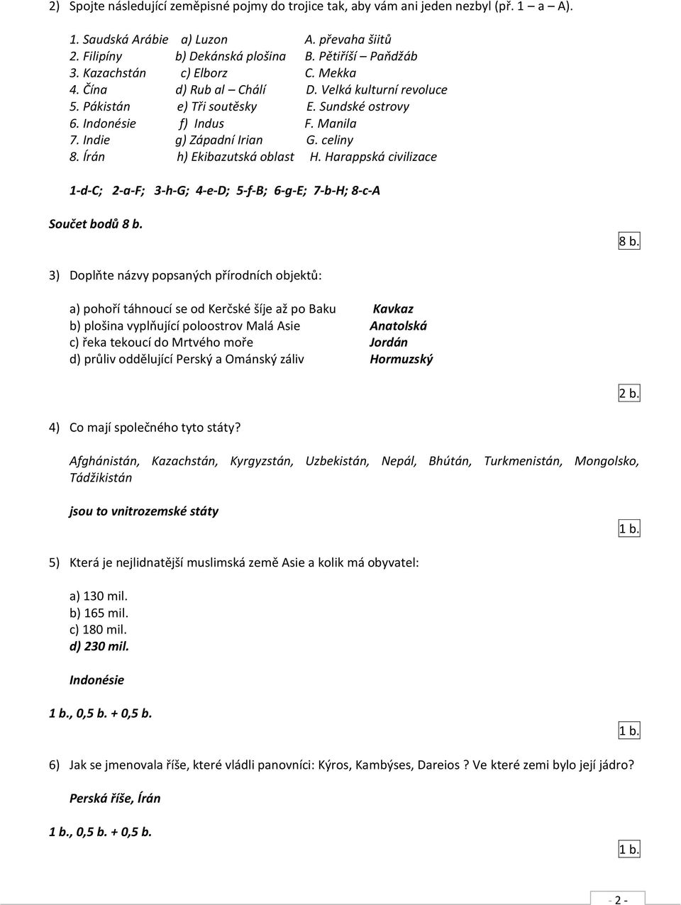 Írán h) Ekibazutská oblast H. Harappská civilizace 1-d-C; 2-a-F; 3-h-G; 4-e-D; 5-f-B; 6-g-E; 7-b-H; 8-c-A Součet bodů 8 b.
