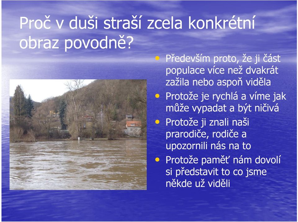 viděla Protože je rychlá a víme jak může vypadat a být ničivá Protože ji