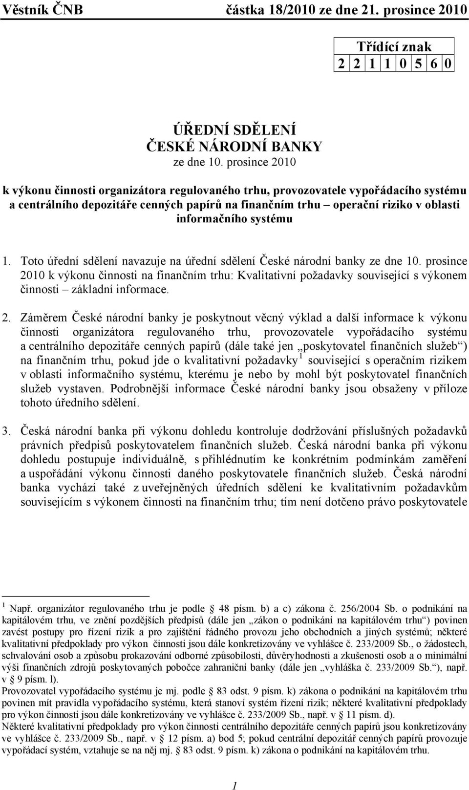 systému 1. Toto úřední sdělení navazuje na úřední sdělení České národní banky ze dne 10.