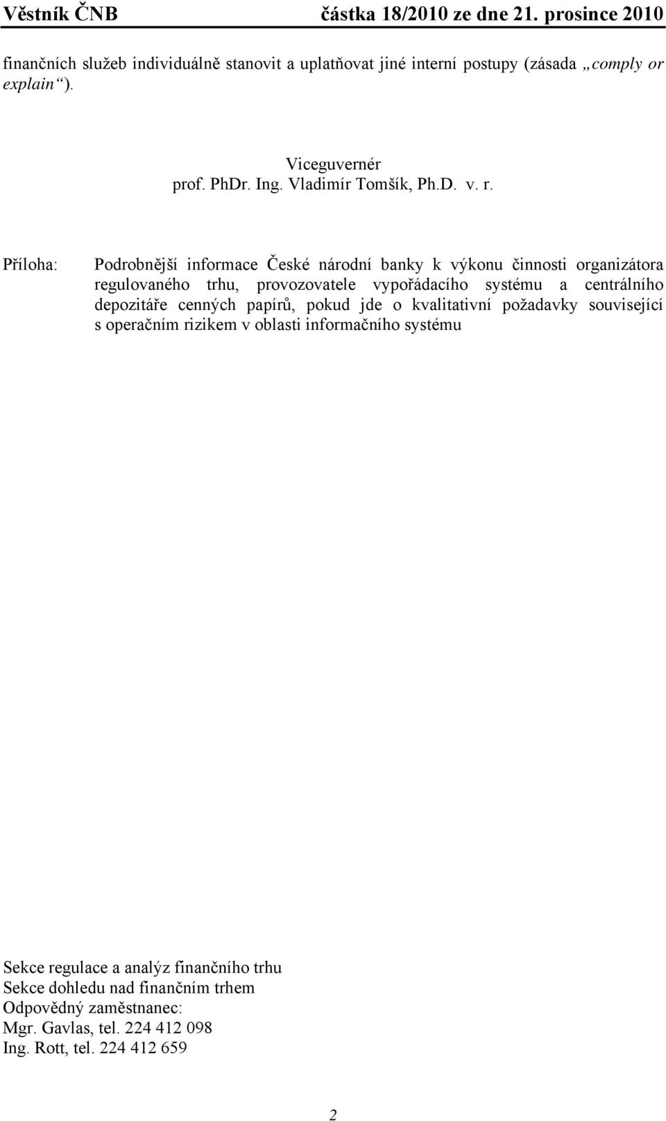 Příloha: Podrobnější informace České národní banky k výkonu činnosti organizátora regulovaného trhu, provozovatele vypořádacího systému a