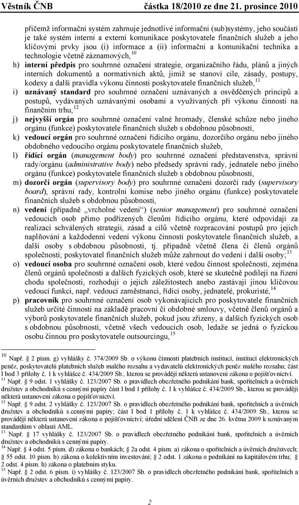 normativních aktů, jimiž se stanoví cíle, zásady, postupy, kodexy a další pravidla výkonu činnosti poskytovatele finančních služeb, 11 i) uznávaný standard pro souhrnné označení uznávaných a