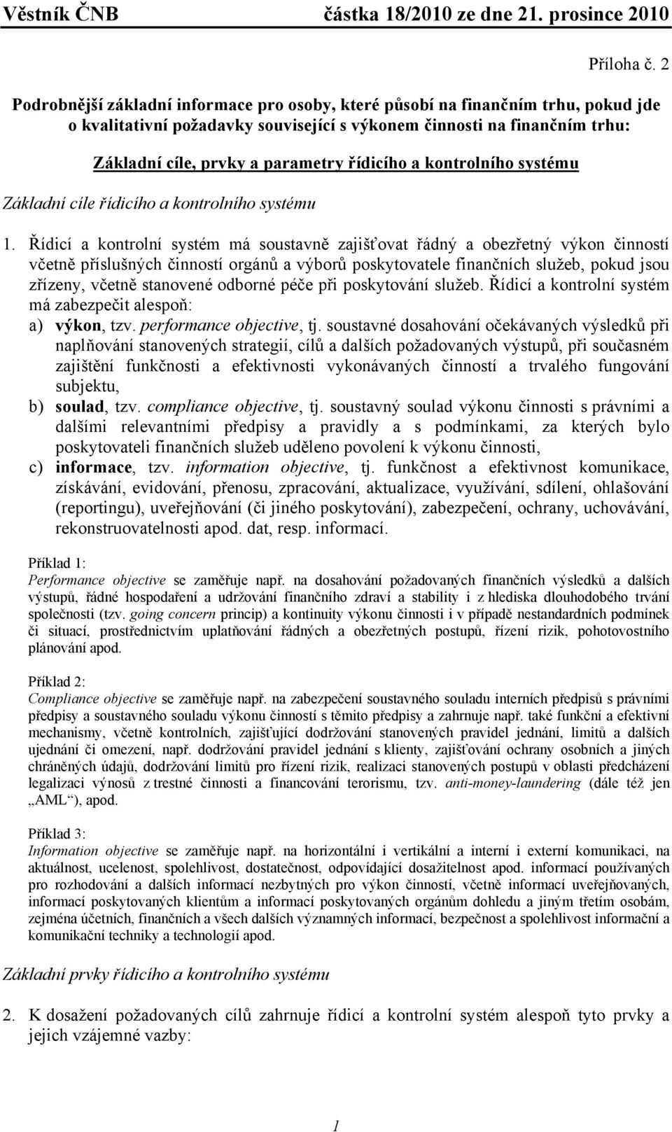 řídicího a kontrolního systému Základní cíle řídicího a kontrolního systému 1.