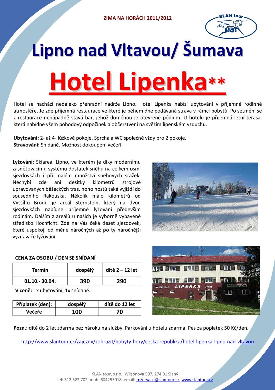 U hotelu je příjemná letní terasa, která nabídne všem pohodový odpočinek a občerstvení na svěžím lipenském vzduchu. Ubytování: 2- až 4- lůžkové pokoje. Sprcha a WC společné vždy pro 2 pokoje.