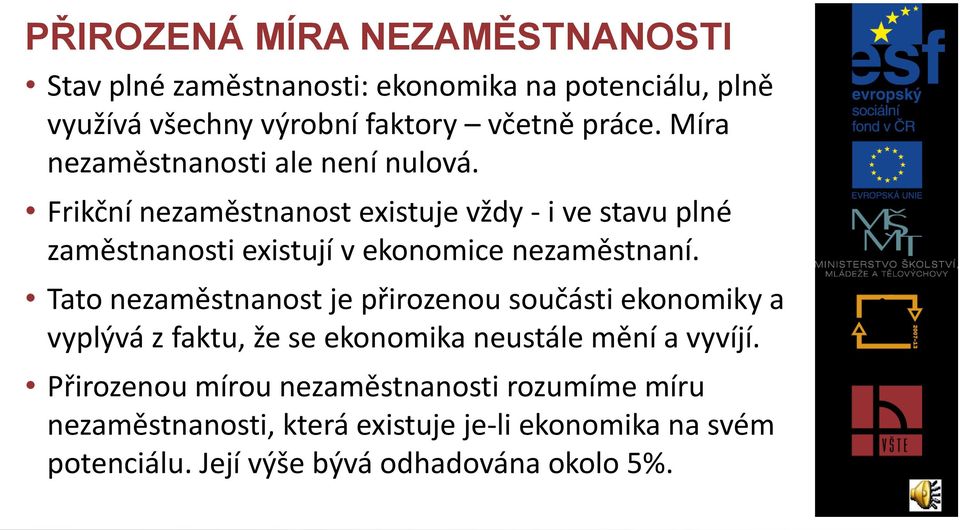 Frikční nezaměstnanost existuje vždy - i ve stavu plné zaměstnanosti existují v ekonomice nezaměstnaní.