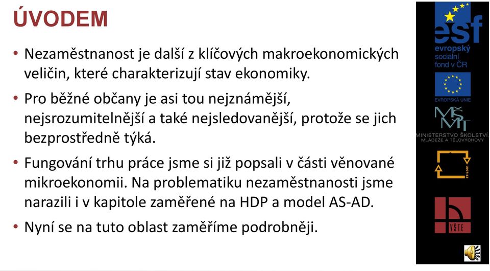 bezprostředně týká. Fungování trhu práce jsme si již popsali v části věnované mikroekonomii.