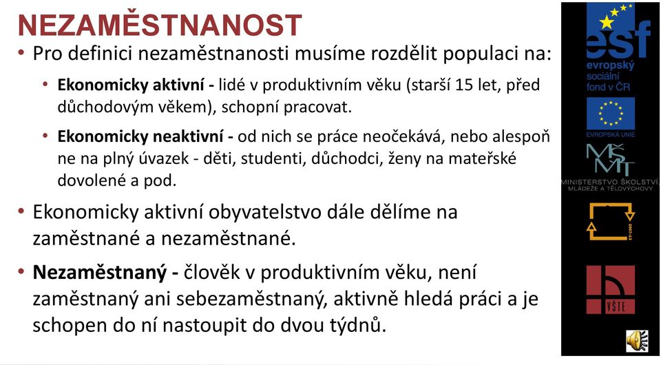 Ekonomicky neaktivní - od nich se práce neočekává, nebo alespoň ne na plný úvazek - děti, studenti, důchodci, ženy na mateřské