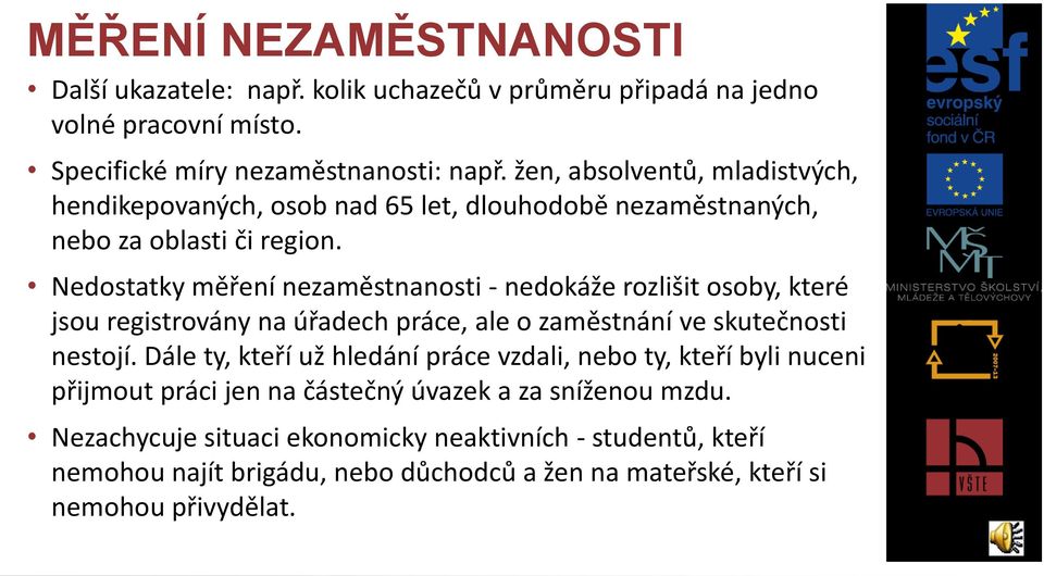 Nedostatky měření nezaměstnanosti - nedokáže rozlišit osoby, které jsou registrovány na úřadech práce, ale o zaměstnání ve skutečnosti nestojí.