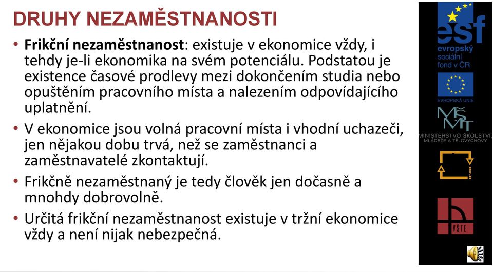 V ekonomice jsou volná pracovní místa i vhodní uchazeči, jen nějakou dobu trvá, než se zaměstnanci a zaměstnavatelé zkontaktují.