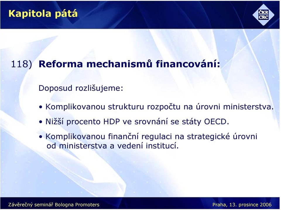 ministerstva. Nižší procento HDP ve srovnání se státy OECD.