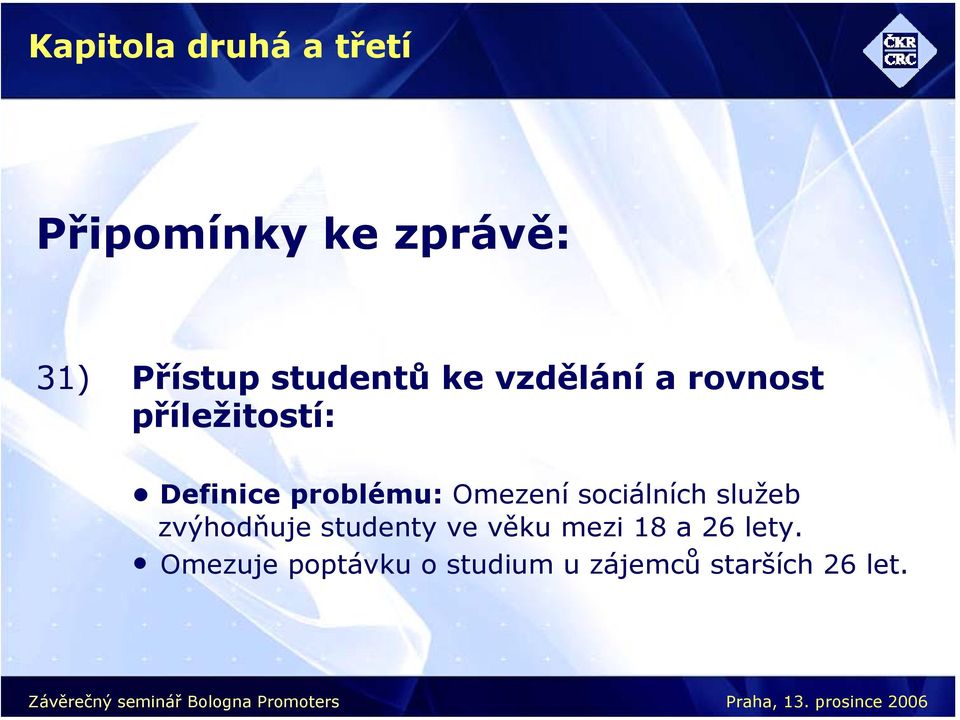 problému: Omezení sociálních služeb zvýhodňuje studenty ve