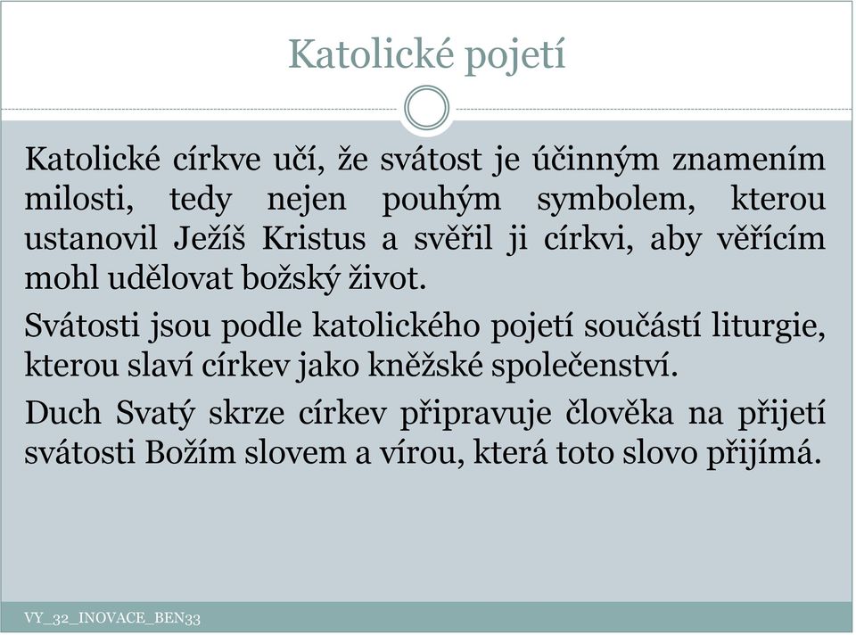 Svátosti jsou podle katolického pojetí součástí liturgie, kterou slaví církev jako kněžské společenství.