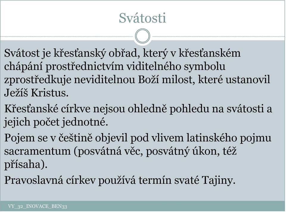 Křesťanské církve nejsou ohledně pohledu na svátosti a jejich počet jednotné.