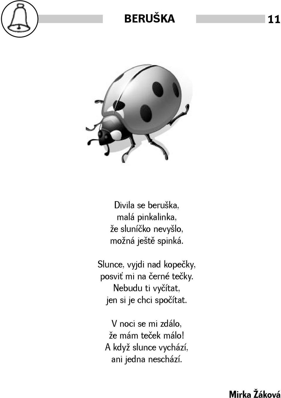 Slunce, vyjdi nad kopečky, posvi mi na černé tečky.