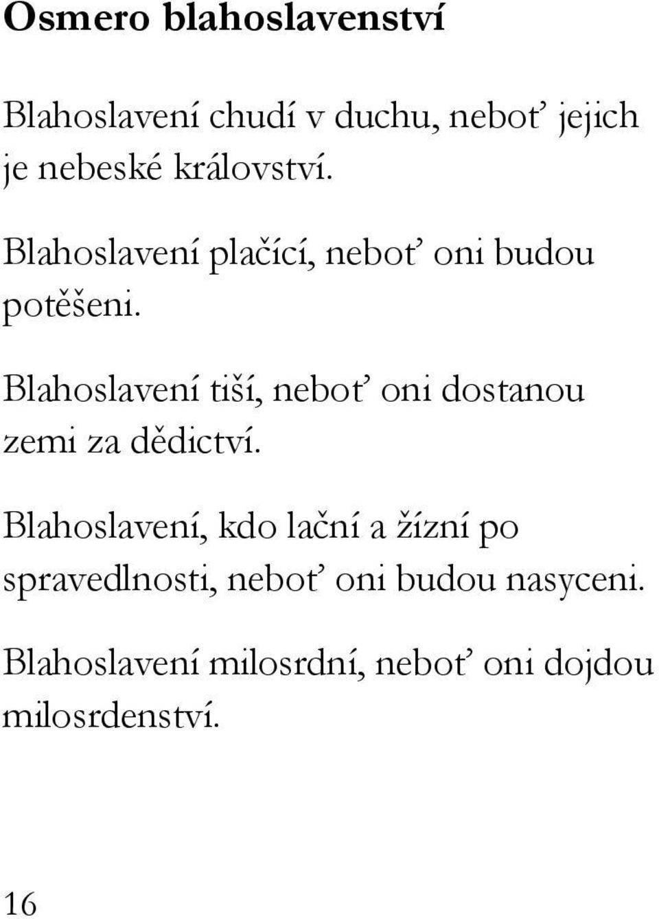 Blahoslavení tiší, neboť oni dostanou zemi za dědictví.