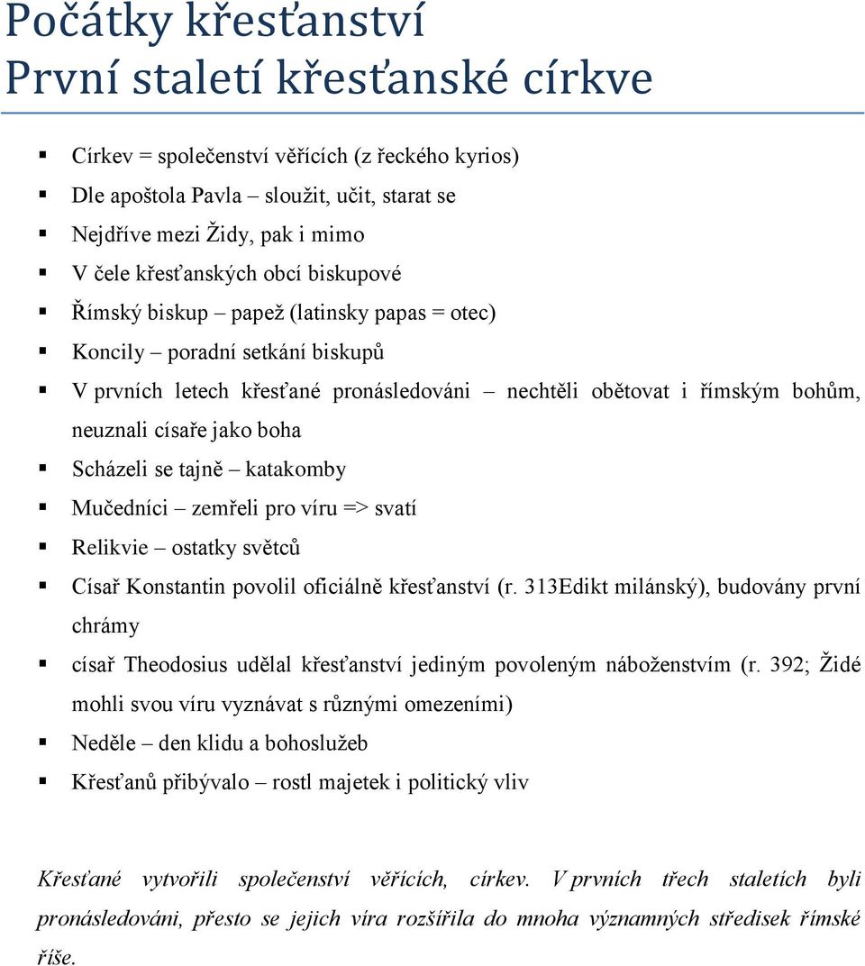 jako boha Scházeli se tajně katakomby Mučedníci zemřeli pro víru => svatí Relikvie ostatky světců Císař Konstantin povolil oficiálně křesťanství (r.