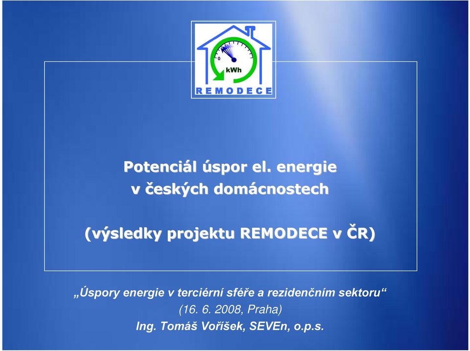 projektu REMODECE v ČR) Úspory energie v