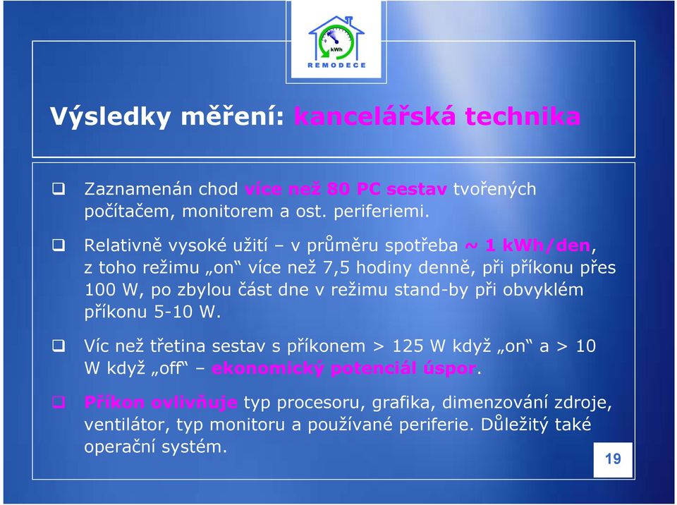 dne v režimu stand-by při obvyklém příkonu 5-10 W.