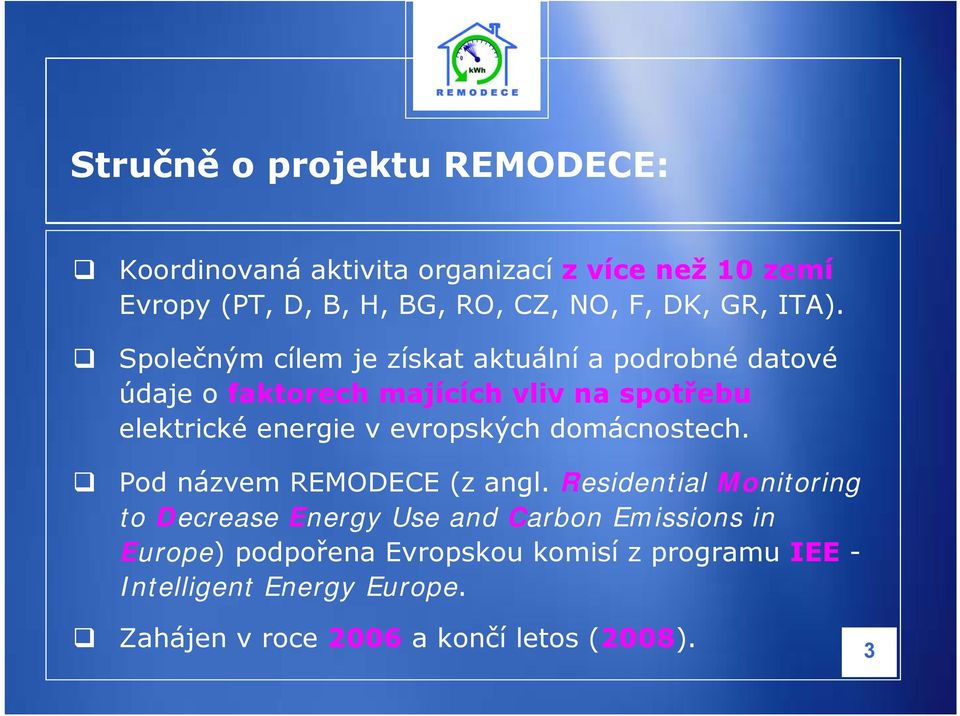 Společným cílem je získat aktuální a podrobné datové údaje o faktorech majících vliv na spotřebu elektrické energie v