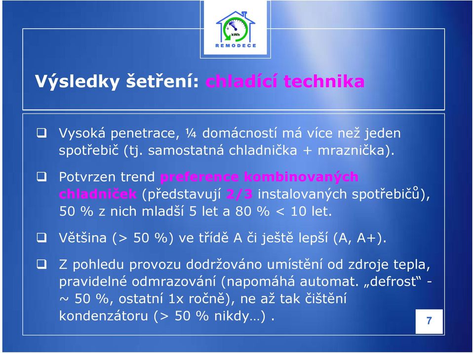 Potvrzen trend preference kombinovaných chladniček (představují 2/3 instalovaných spotřebičů), 50 % z nich mladší 5 let a 80 %