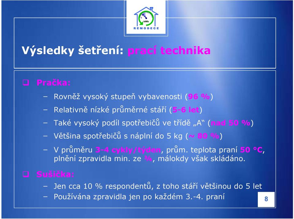 %) V průměru 3-4 cykly/týden, prům. teplota praní 50 C, plnění zpravidla min. ze ¾, málokdy však skládáno.