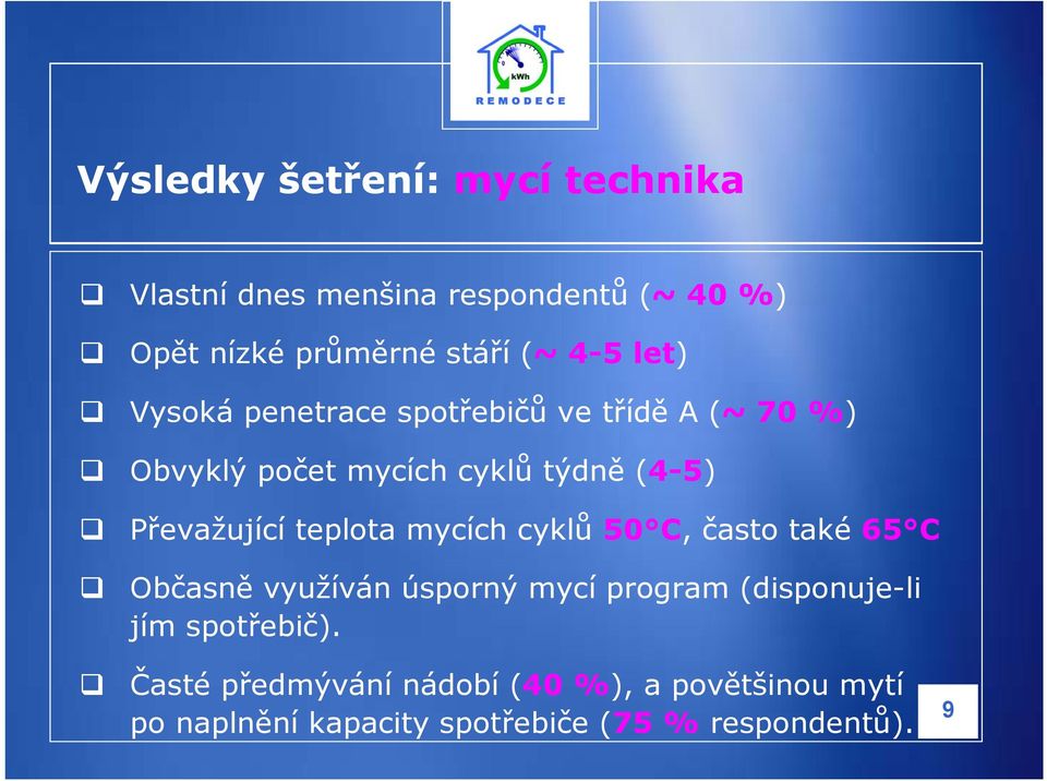 teplota mycích cyklů 50 C, často také 65 C Občasně využíván úsporný mycí program (disponuje-li jím