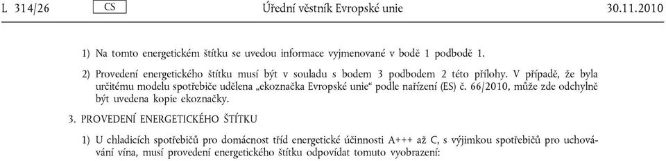 V případě, že byla určitému modelu spotřebiče udělena ekoznačka Evropské unie podle nařízení (ES) č.