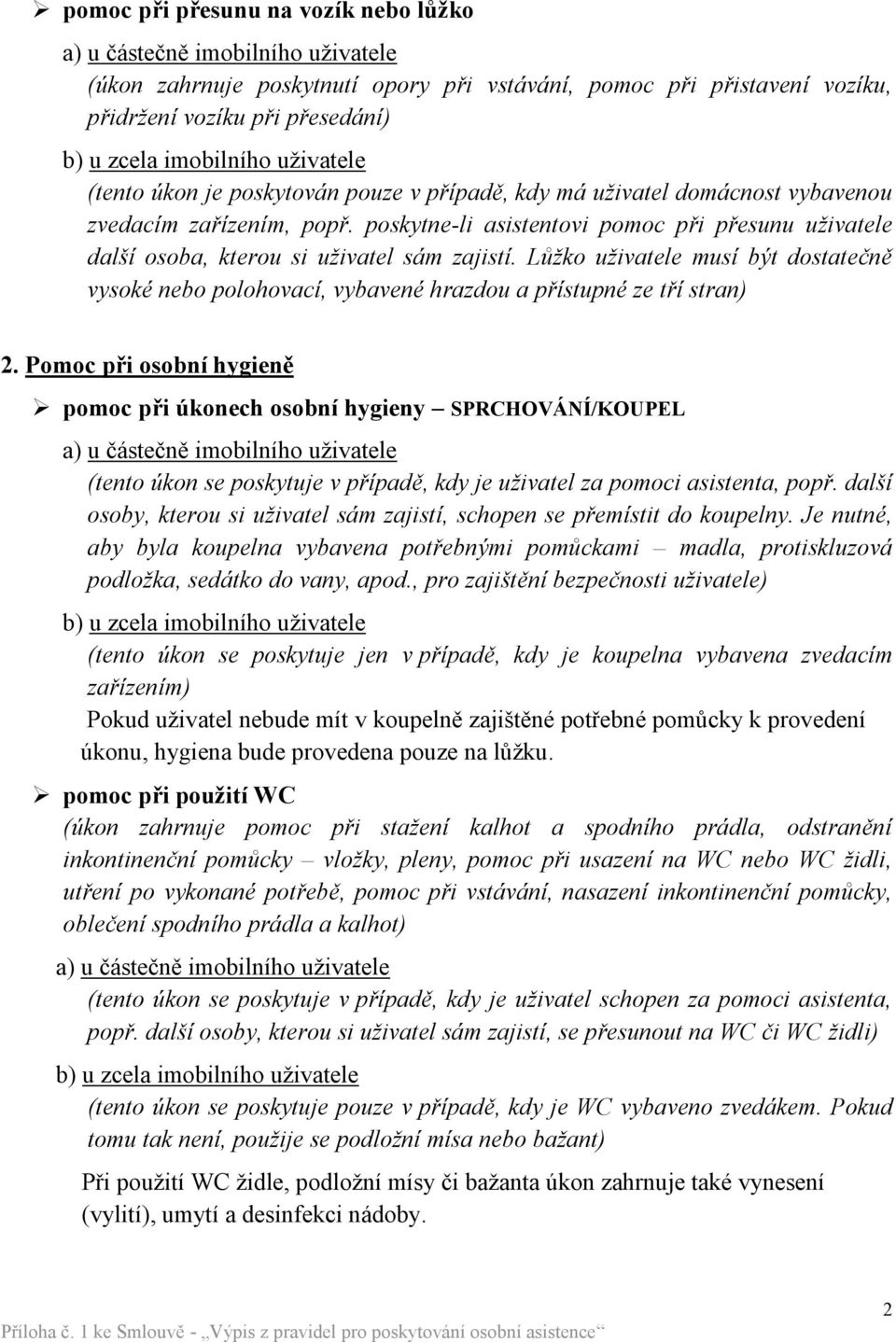 poskytne-li asistentovi pomoc při přesunu uživatele další osoba, kterou si uživatel sám zajistí.