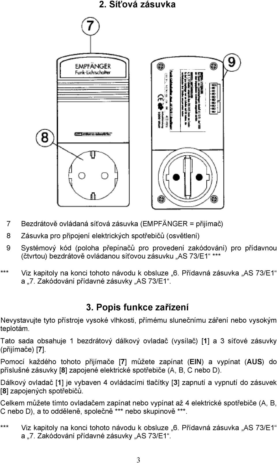 Tato sada obsahuje 1 bezdrátový dálkový ovladač (vysílač) [1] a 3 síťové zásuvky (přijímače) [7].