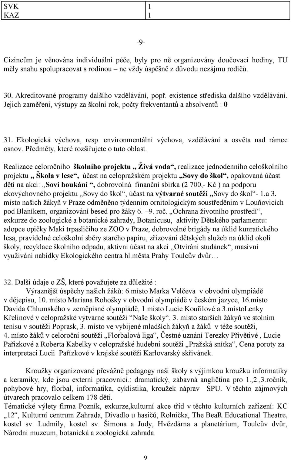 environmentální výchova, vzdělávání a osvěta nad rámec osnov. Předměty, které rozšiřujete o tuto oblast.