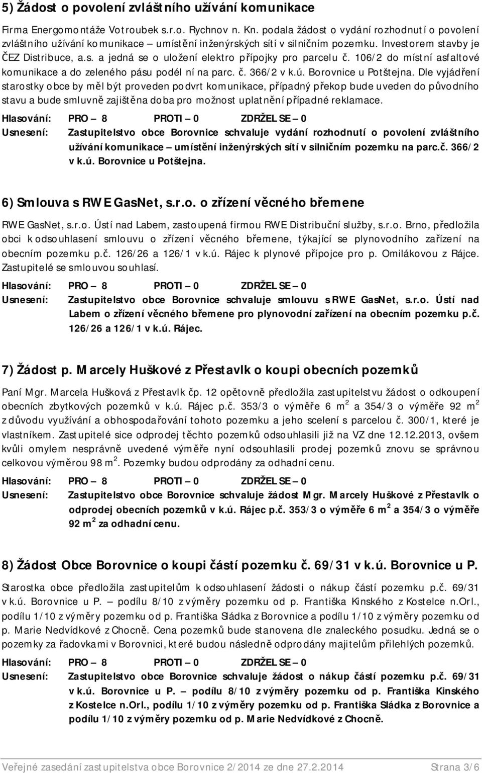 106/2 do místní asfaltové komunikace a do zeleného pásu podél ní na parc.. 366/2 v k.ú. Borovnice u Potštejna.