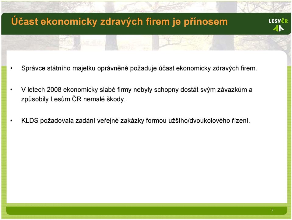 V letech 2008 ekonomicky slabé firmy nebyly schopny dostát svým závazkům a