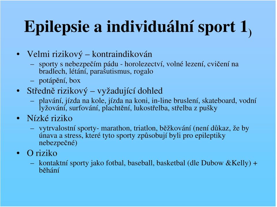 lyžování, surfování, plachtění, lukostřelba, střelba z pušky Nízké riziko vytrvalostní sporty- marathon, triatlon, běžkování (není důkaz, že by únava