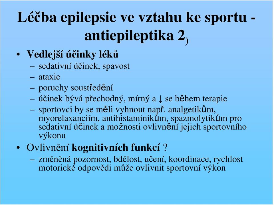 analgetikům, myorelaxanciím, antihistaminikům, spazmolytikůmpro sedativní účinek a možnosti ovlivnění jejich