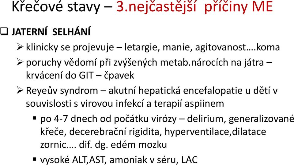 nárocích na játra krvácení do GIT čpavek Reyeův syndrom akutní hepatická encefalopatie u dětí v souvislosti s