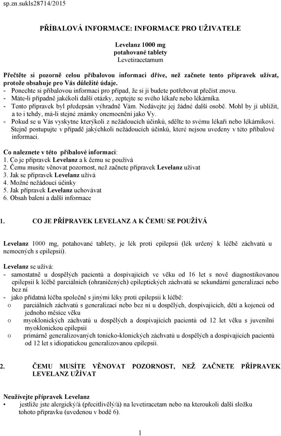 užívat, protože obsahuje pro Vás důležité údaje. - Ponechte si příbalovou informaci pro případ, že si ji budete potřebovat přečíst znovu.