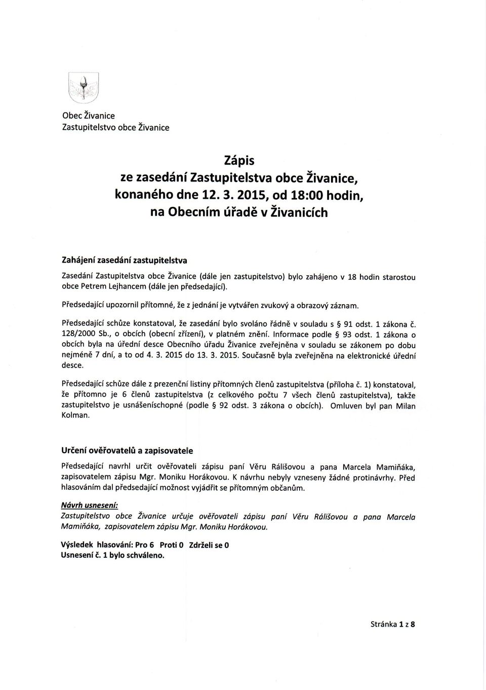 Lejhancem (ddle jen piedsedajici). Piedsedajici upzrnil piitmn6, ie z jednini je vytvdien zvukv'i a brazvri zdznam. Piedsedajici sch0ze knstatval, Ze zased6ni byl svldn iiidn v suladu s S 91 dst.