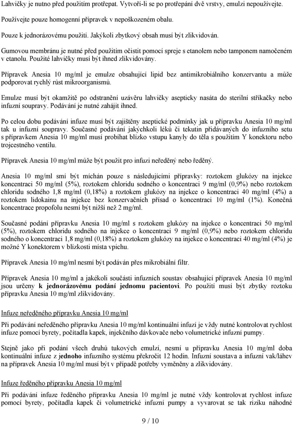 Přípravek Anesia 10 mg/ml je emulze obsahující lipid bez antimikrobiálního konzervantu a může podporovat rychlý růst mikroorganismů.