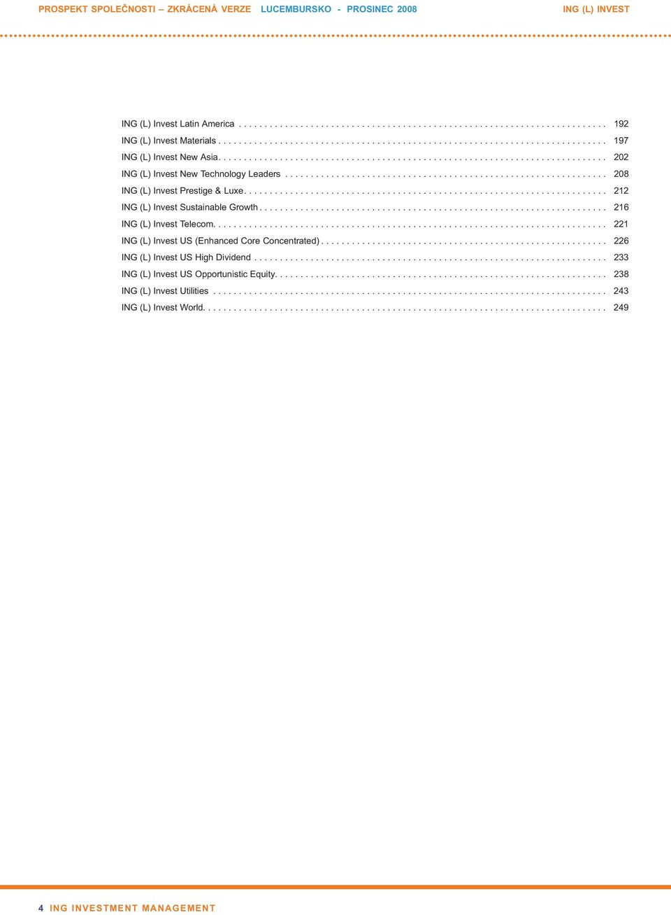 .............................................................. 208 ING (L) Invest Prestige & Luxe....................................................................... 212 ING (L) Invest Sustainable Growth.