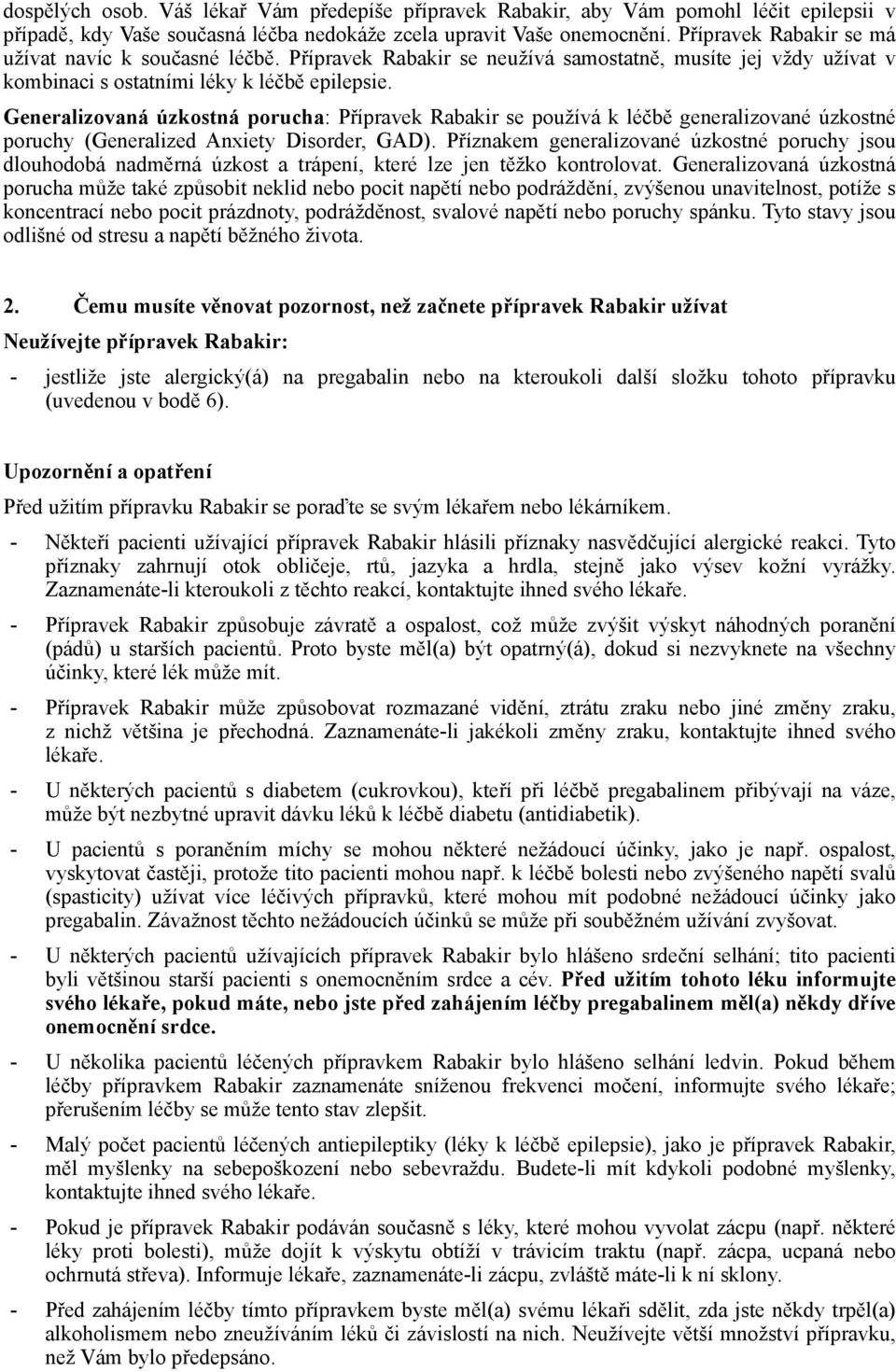 Generalizovaná úzkostná porucha: Přípravek se používá k léčbě generalizované úzkostné poruchy (Generalized Anxiety Disorder, GAD).