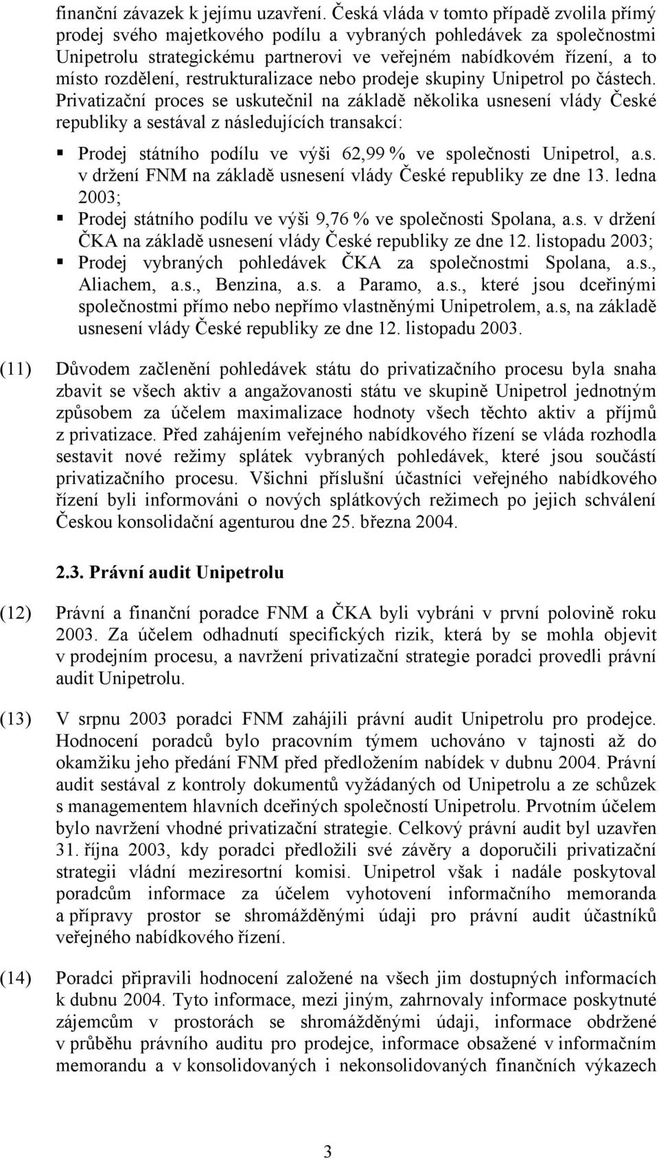 rozdělení, restrukturalizace nebo prodeje skupiny Unipetrol po částech.