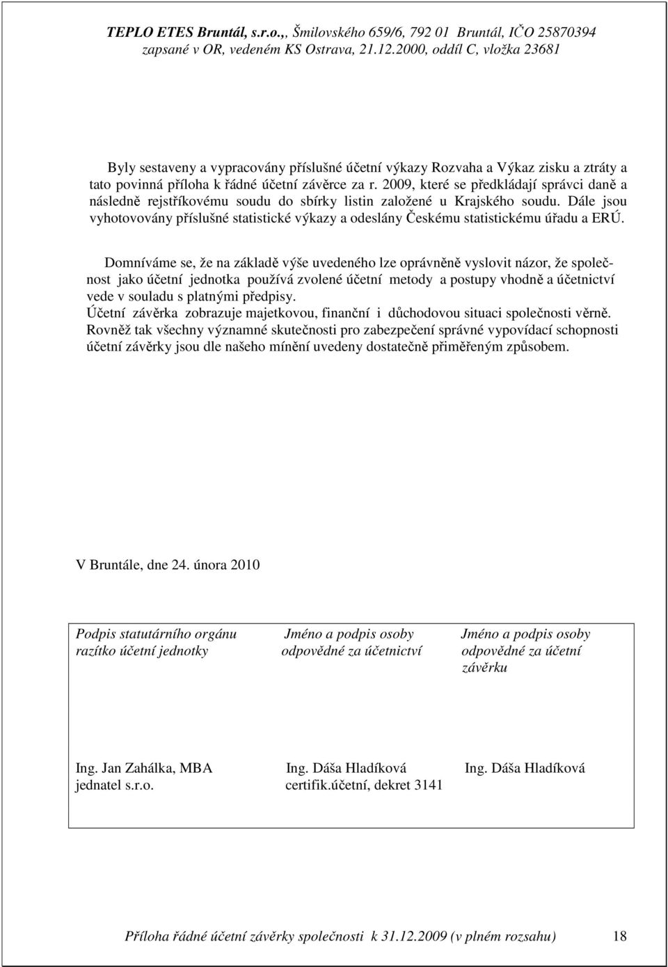 Dále jsou vyhotovovány příslušné statistické výkazy a odeslány Českému statistickému úřadu a ERÚ.