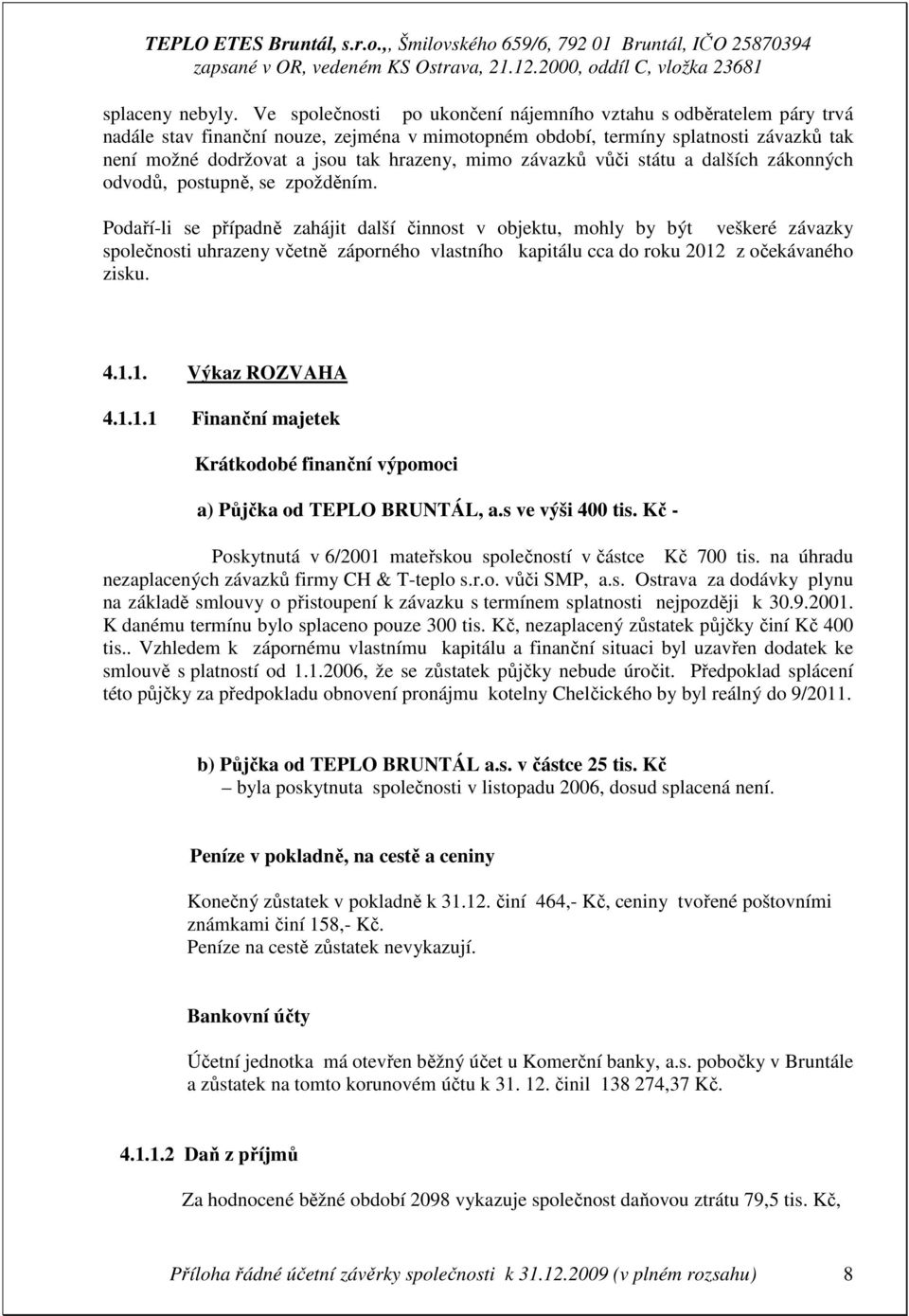 mimo závazků vůči státu a dalších zákonných odvodů, postupně, se zpožděním.