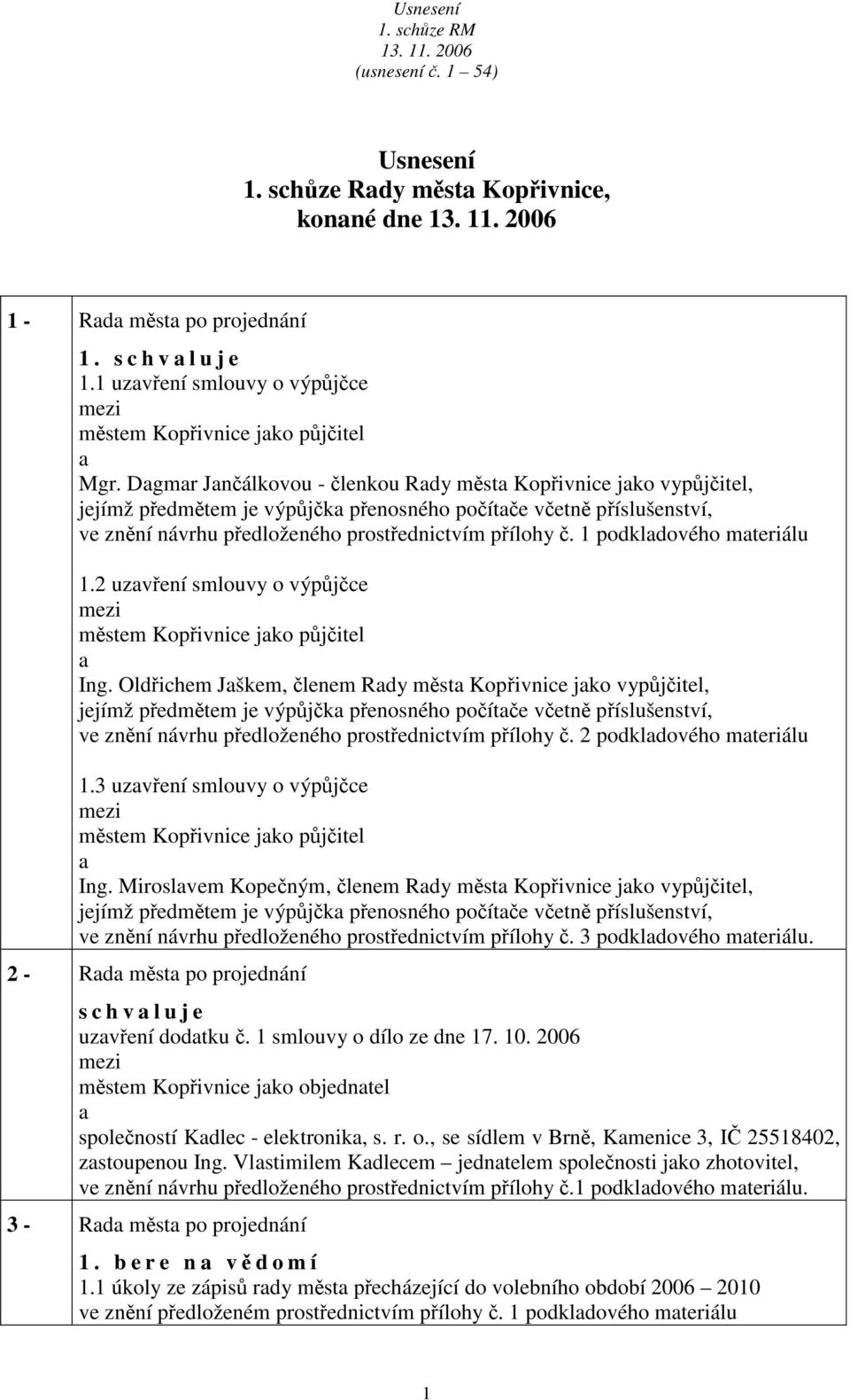 1 podkldového mteriálu 1.2 uzvření smlouvy o výpůjčce městem Kopřivnice jko půjčitel Ing.