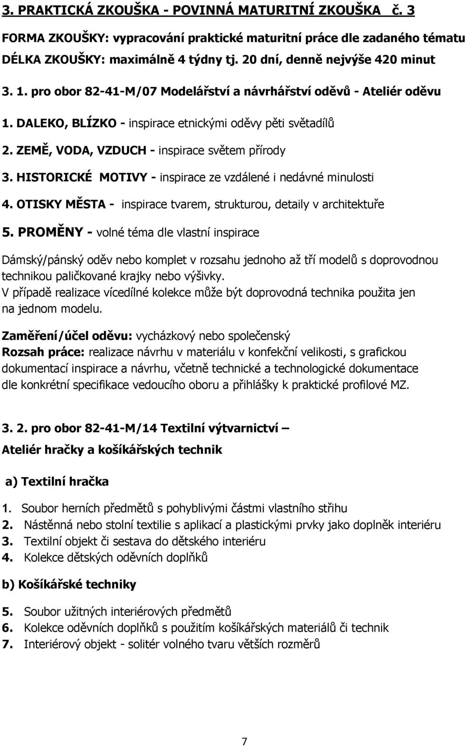 HISTORICKÉ MOTIVY - inspirace ze vzdálené i nedávné minulosti 4. OTISKY MĚSTA - inspirace tvarem, strukturou, detaily v architektuře 5.