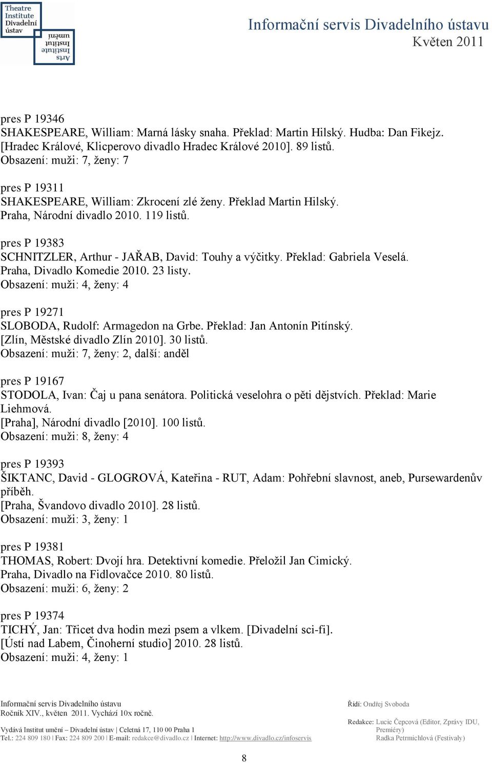 pres P 19383 SCHNITZLER, Arthur - JAŘAB, David: Touhy a výčitky. Překlad: Gabriela Veselá. Praha, Divadlo Komedie 2010. 23 listy.